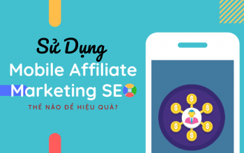 Sử Dụng Mobile Affiliate Marketing SEO Thế Nào Để Hiệu Quả? 