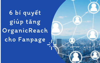 6 bí quyết giúp tăng Organic Reach cho Fanpage