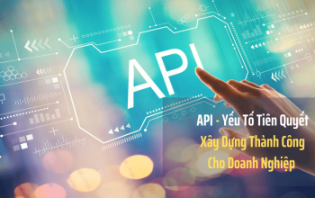 API - Yếu Tố Tiên Quyết Xây Dựng Thành Công Cho Doanh Nghiệp