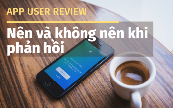 App User Reviews: Nên & Không Nên Khi Phản Hồi
