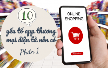 10 Yếu Tố App Thương Mại Điện Tử (E-commerce App) Nên Có (P1)