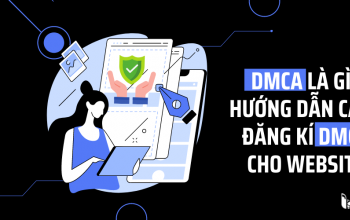 DMCA là gì? Cách đăng kí DMCA bảo vệ website hiệu quả