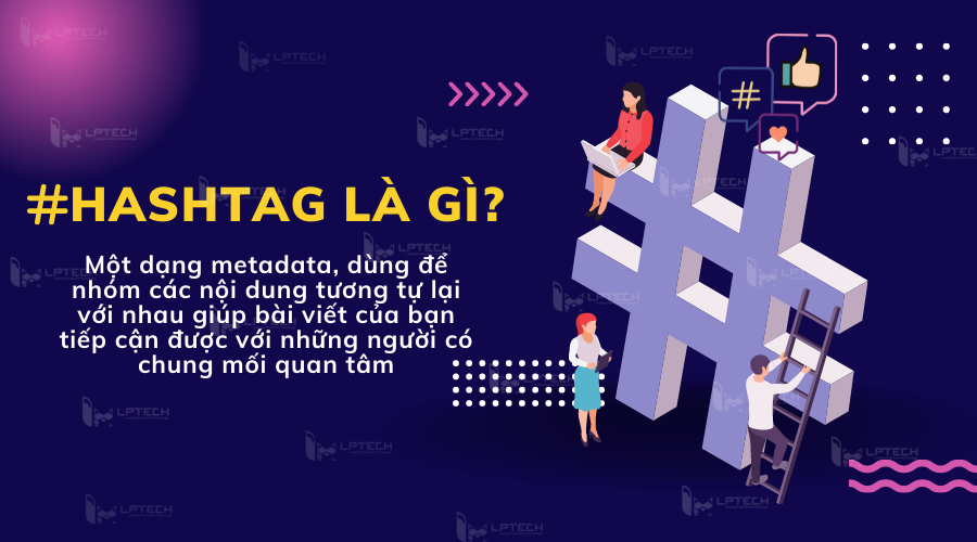 Hashtag nghĩa là gì? Khám phá ý nghĩa và cách sử dụng hiệu quả