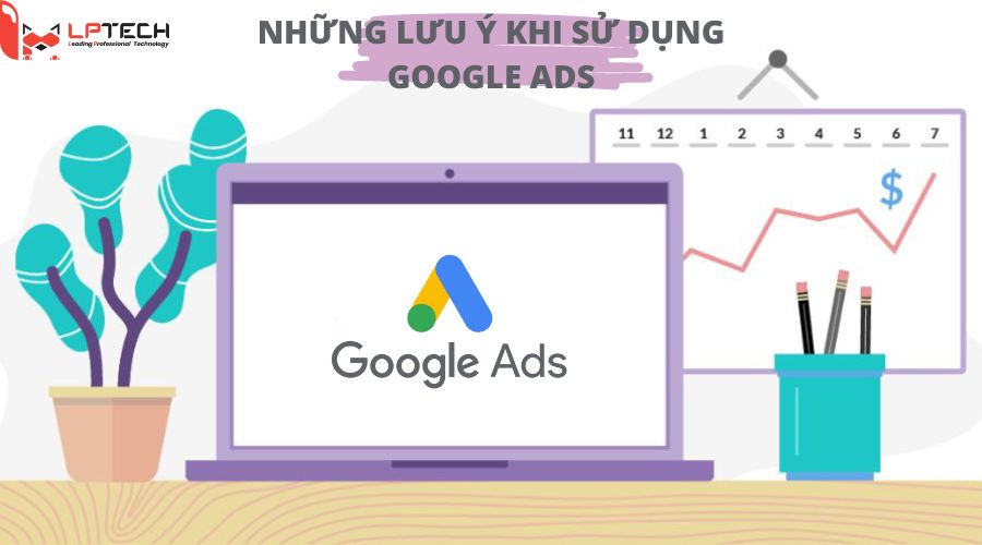 lưu ý khi sử dụng quảng cáo google ads 