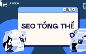 SEO tổng thể là gì? 7 bước SEO tổng thể hiệu quả cho doanh nghiệp