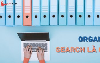Organic Search là gì? 7 cách tăng Organic Search cho website
