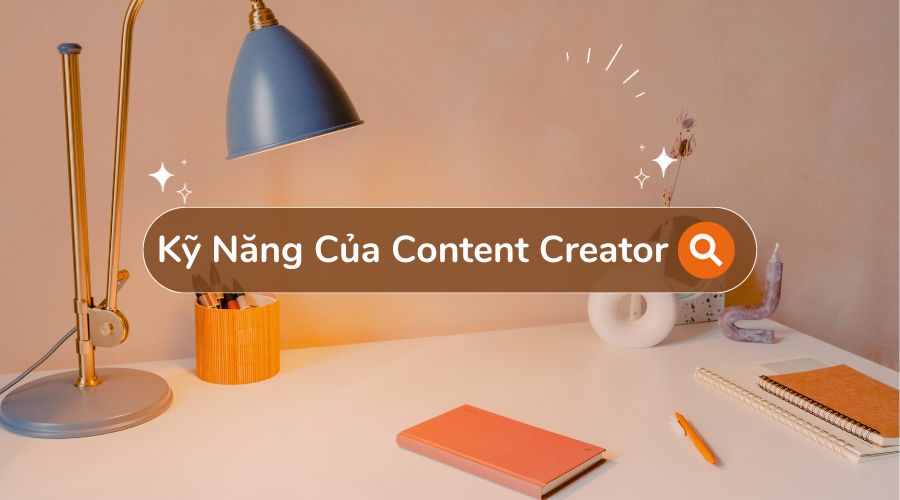 Kỹ năng của content creator là gì