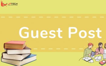 Guest Post là gì? 4 cách xây dựng Guest Post hiệu quả 