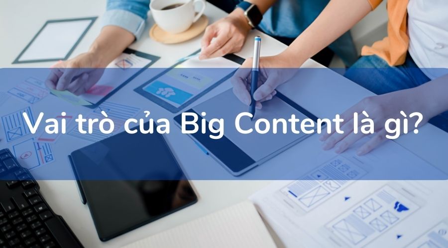 vai trò của Big Content