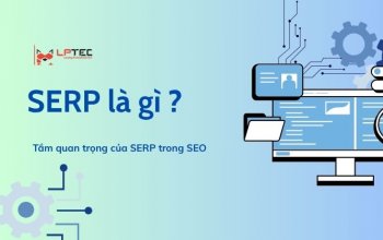 SERP là gì? Tầm quan trọng của SERP trong SEO
