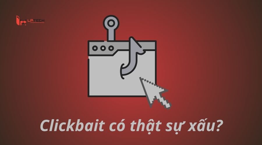 Clickbait là gì? Có thật sự xấu