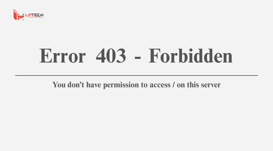 Nguyên nhân gây ra lỗi 403 Forbidden là gì