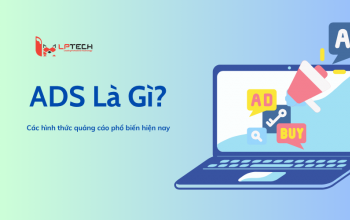 Ads là gì? Các hình thức quảng cáo phổ biến hiện nay