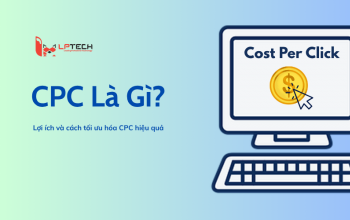 CPC là gì? Lợi ích và cách tối ưu hóa CPC hiệu quả