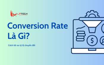 Conversion rate là gì? Cách tối ưu tỷ lệ chuyển đổi