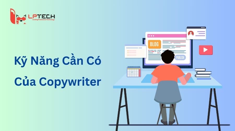 Những kỹ năng cần thiết của một Copywriter