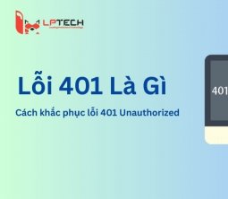 Lỗi 401 là gì? Cách khắc phục lỗi 401 Unauthorized hiệu quả