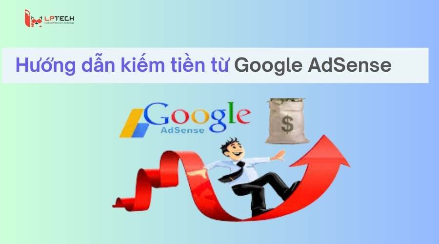 Hướng dẫn kiếm tiền từ Google AdSense