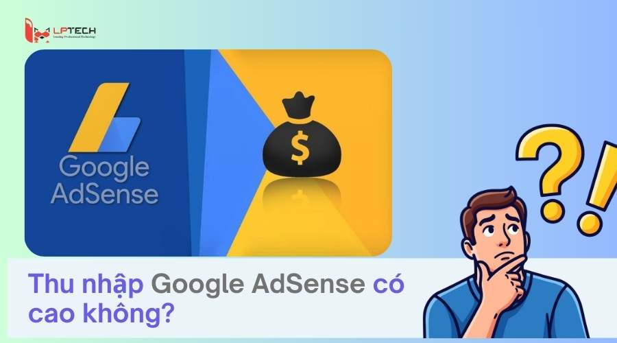 Thu nhập Google AdSense c&oacute;  cao kh&ocirc;ng?