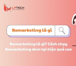 Remarketing là gì? Cách chạy Remarketing đem lại hiệu quả cao