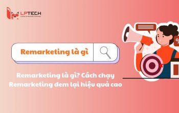Remarketing là gì? Cách chạy Remarketing đem lại hiệu quả cao