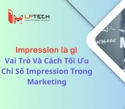 Impression là gì? Vai Trò Và Cách Tối Ưu Chỉ Số Impression Trong Marketing