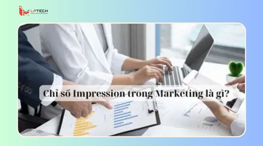 Vai trò của Impression trong marketing là gì