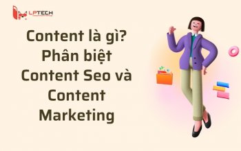 Content Là Gì? Phân Biệt Content SEO Và Content Marketing