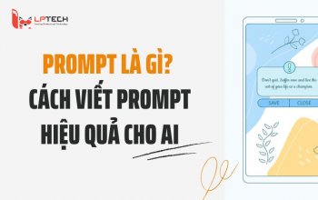 Prompt là gì? Cách viết Prompt hiệu quả cho AI