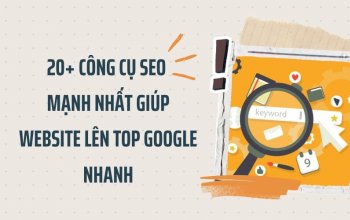 20+ công cụ SEO mạnh nhất giúp website lên TOP Google nhanh