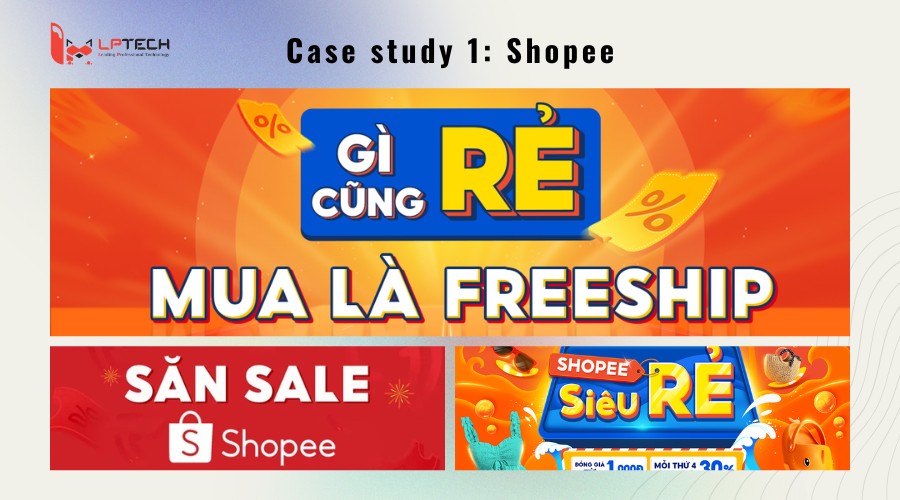 Case study 1: Shopee - Đánh trúng phân khúc người dùng trẻ, thích “giá rẻ & giải trí”