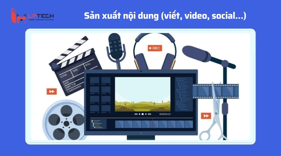 Sản xuất nội dung (viết, video, social…)