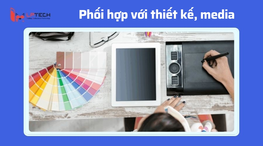 Phối hợp với thiết kế, media