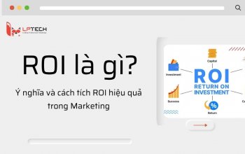 ROI là gì? Ý nghĩa và cách tích ROI hiệu quả trong Marketing
