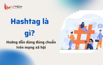 Hashtag là gì? Hướng dẫn dùng đúng chuẩn trên mạng xã hội