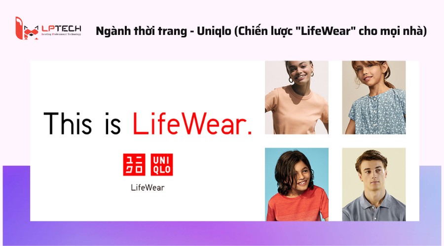 Ngành thời trang - Uniqlo (Chiến lược "LifeWear" cho mọi nhà)